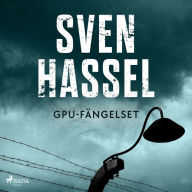Sven Hassel-serien, del 13: GPU-fängelset (oförkortat)