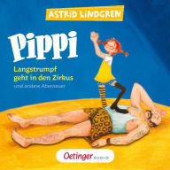 Pippi Langstrumpf geht in den Zirkus und andere Abenteuer (Abridged)