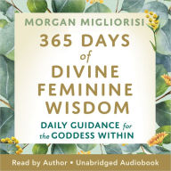 365 Days of Divine Feminine Wisdom: Daily Guidance for the Goddess Within