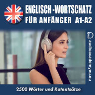 Englisch - Wortschatz für Anfänger A1,A2: Englisch-Hörkurs für Anfänger und leicht Fortgeschrittene