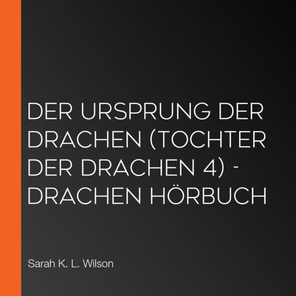 Der Ursprung der Drachen (Tochter der Drachen 4) - Drachen Hörbuch