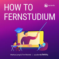 How to Fernstudium: Mit mehr Zeit, weniger Stress und besseren Noten durch deine berufsbegleitende Weiterbildung