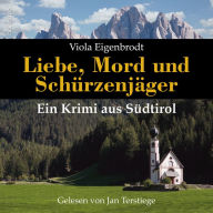 Liebe, Mord und Schürzenjäger: Ein Krimi aus Südtirol