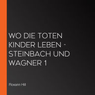 Wo die toten Kinder leben - Steinbach und Wagner 1