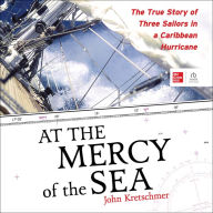 At the Mercy of the Sea: The True Story of Three Sailors in a Caribbean Hurricane