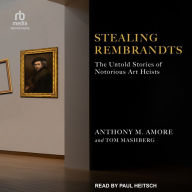 Stealing Rembrandts: The Untold Stories of Notorious Art Heists