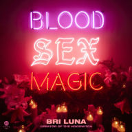 Blood Sex Magic: Everyday Magic for the Modern Mystic