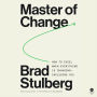 Master of Change: How to Excel When Everything Is Changing - Including You