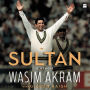 Sultan: A Memoir - The Life and Times of Cricket's Sultan of Swing