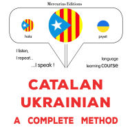 Català - Ucraïnès: un mètode complet: Catalan - Ukrainian : a complete method