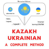 Qazaq - wkraïn: tol¿q ädis: Kazakh - Ukrainian : a complete method