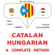 Català - Hongarès: un mètode complet: Catalan - Hungarian : a complete method