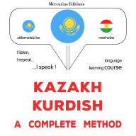 Qazaq - kürd: tol¿q ädis: Kazakh - Kurdish : a complete method