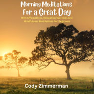 Morning Meditations For a Great Day: With Affirmations, Relaxation Exercises and Mindfulness Meditations For Beginners