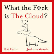 What the F*ck is The Cloud?