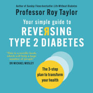 Your Simple Guide to Reversing Type 2 Diabetes: The 3-step plan to transform your health