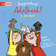 Ausgerechnet Adelheid! - Hunde hoch! (Abridged)