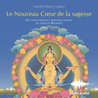 Le Nouveau C¿ur de la Sagesse: Des enseignements profonds venant du c¿ur de Bouddha