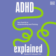 ADHD Explained: Your Tool Kit to Understanding and Thriving