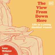 The View from Down Here: Life as a Young Disabled Woman