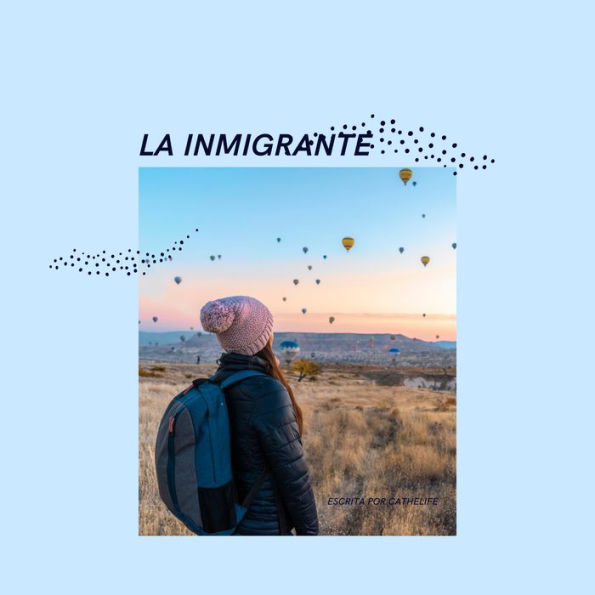 LA INMIGRANTE: ESCRITA POR CATHELIFE