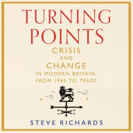 Turning Points: Crisis and Change in Modern Britain, from 1945 to Truss