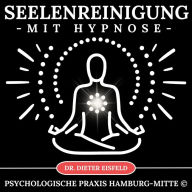 Seelenreinigung mit Hypnose: Geistige Entgiftung und Aufbau eines Schutzschildes