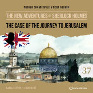 Case of the Journey to Jerusalem, The - The New Adventures of Sherlock Holmes, Episode 37 (Unabridged)