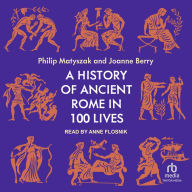 A History of Ancient Rome in 100 Lives