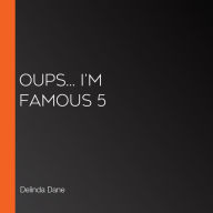 Oups... I'm Famous 5