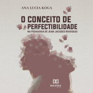 O conceito de perfectibilidade na pedagogia Jean-Jacques Rousseau (Abridged)