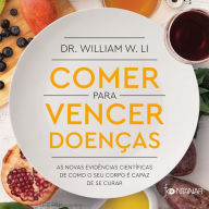 Comer para vencer doenças: As novas evidências científicas de como o seu corpo é capaz de se curar (Abridged)