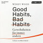 Good Habits, Bad Habits: Gewohnheiten für immer ändern