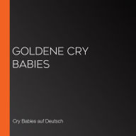 Goldene Cry Babies