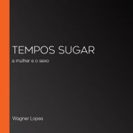 Tempos Sugar: a mulher e o sexo (Abridged)