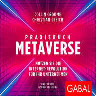 Praxisbuch Metaverse: Nutzen Sie die Internet-Revolution für Ihr Unternehmen