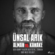 Alman vs. Kanake: Der Kampf gegen Deutsche, Türken und mich selbst - Die wahre Geschichte eines Boxers