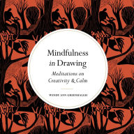 Mindfulness in Drawing: Meditations on Creativity & Calm