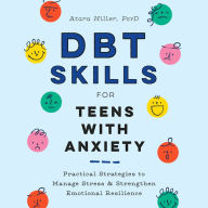 DBT Skills for Teens with Anxiety: Practical Strategies to Manage Stress and Strengthen Emotional Resilience