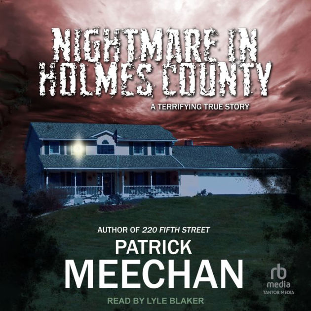 Nightmare in Holmes County: A Terrifying True Story by Patrick Meechan ...