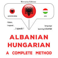 Shqip - Hungarisht: një metodë e plotë: Albanian - Hungarian : a complete method