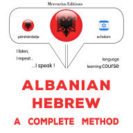 Shqip - Hebraisht: një metodë e plotë: Albanian - Hebrew : a complete method