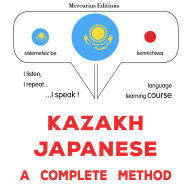 Qazaq¿a - japon¿a: tol¿q ädis: Kazakh - Japanese : a complete method