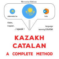 Qazaq¿a - katalan¿a: tol¿q ädis: Kazakh - Catalan : a complete method