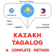 Qazaq¿a - tagal: tol¿q ädis: Kazakh - Tagalog : a complete method