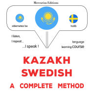 Qazaq¿a - ¿ved¿e: tol¿q ädis: Kazakh - Swedish : a complete method