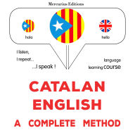 Català - Anglès: un mètode complet: Catalan - English : a complete method