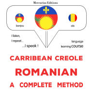 Kreyòl Karayib - Romanian: yon metòd konplè: Carribean Creole - Romanian : a complete method