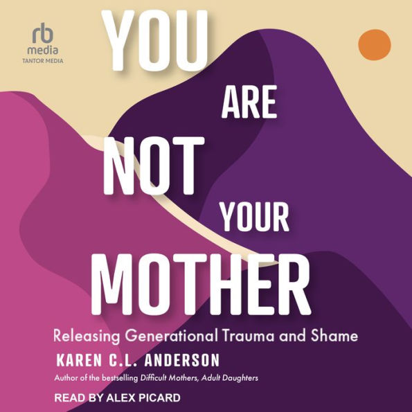 You Are Not Your Mother: Releasing Generational Trauma and Shame