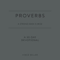 Proverbs: A Strong Man Is Wise: A 30-Day Devotional